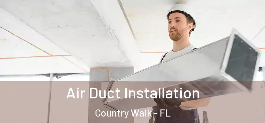 Air Duct Installation Country Walk - FL