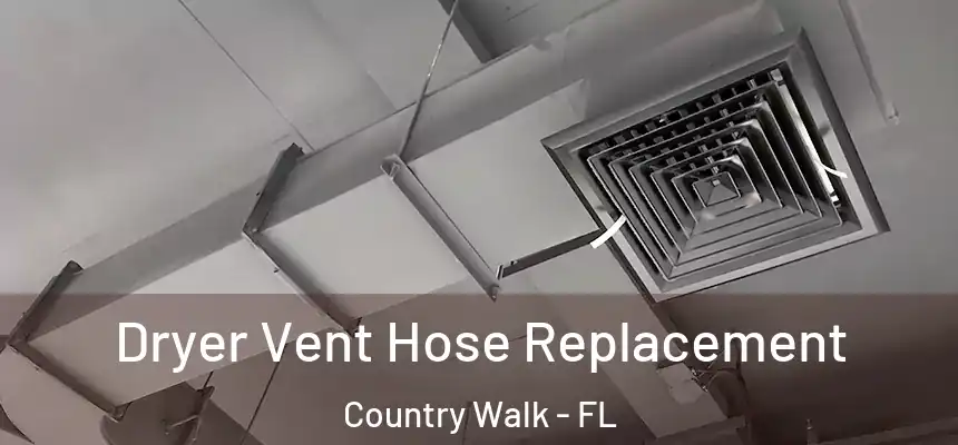 Dryer Vent Hose Replacement Country Walk - FL