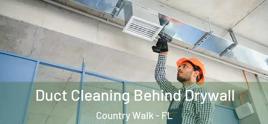 Duct Cleaning Behind Drywall Country Walk - FL