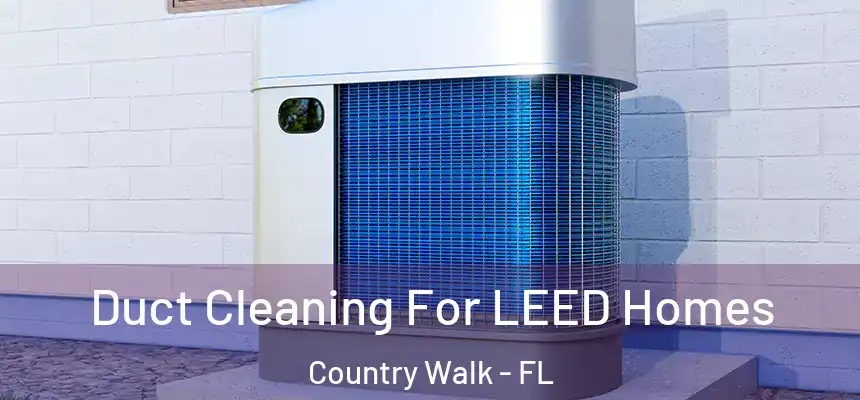 Duct Cleaning For LEED Homes Country Walk - FL