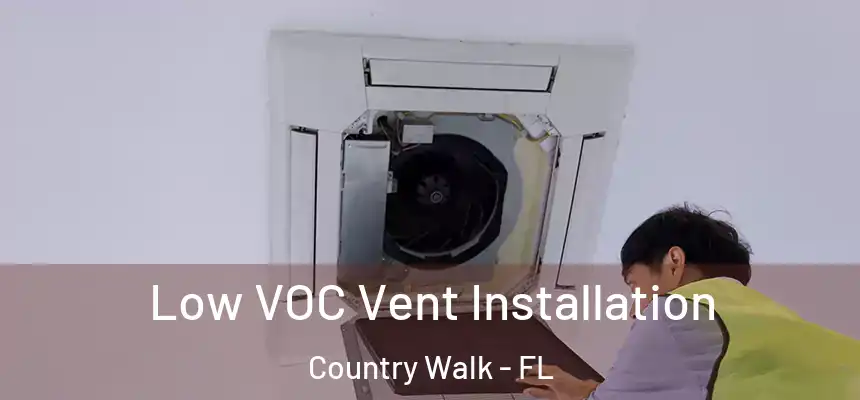 Low VOC Vent Installation Country Walk - FL